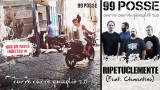 99 POSSE  Ripetuclemente Feat Clementino  Curre Curre Guagliò 20 [upl. by Ahsineb]