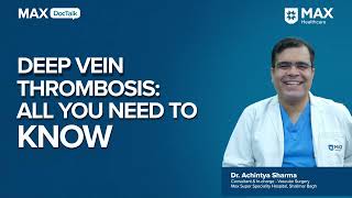 Deep Vein Thrombosis Symptoms Causes Treatment │ Dr Achintya Sharma│ Max Hospital Shalimar Bagh [upl. by Asinla]