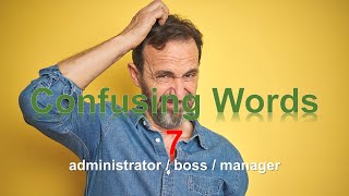 Confusing Words 7  administrator  boss  manager [upl. by Neelac67]