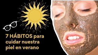 7 HÁBITOS PARA CUIDAR TU PIEL EN VERANO [upl. by Tome]