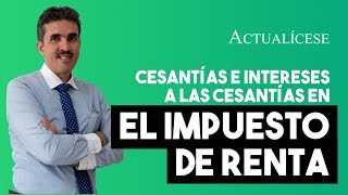 Tratamiento tributario de las cesantías y los intereses a las cesantías en el impuesto de renta [upl. by Varhol]