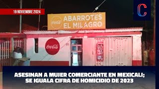 Asesinan a mujer comerciante en Mexicali Se iguala cifra de homicidio de 2023 [upl. by Bittencourt648]