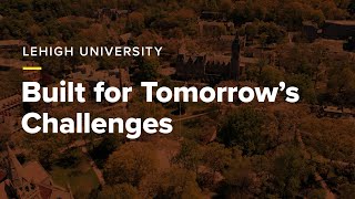 Lehigh University Built for Tomorrows Challenges [upl. by Anoyet]