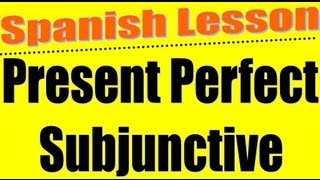 Spanish Lesson  The Present Perfect Subjunctive [upl. by Innaig473]