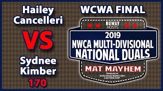 2019 NWCA Multi Divisional Duals  WCWA FINAL  Hailey Cancelleri vs Sydnee Kimber 170 [upl. by Stephanie]