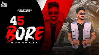 45 Bore Official Song Sukhraja  Punjabi Song  Jass Studios [upl. by Svetlana792]