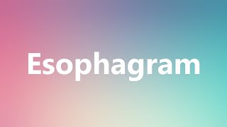 Esophagram  Medical Definition and Pronunciation [upl. by Justus]