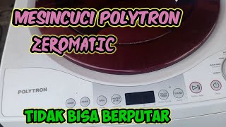 Mesincuci Polytron Zeromatic Tidak Bisa Berputar [upl. by Robson]