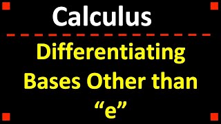 Differentiating Bases Other than quotequot ❖ Calculus 1 [upl. by Nawor464]