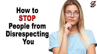 How to Stop People from Disrespecting You [upl. by Anelam]