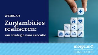 Webinar zorgambities realiseren van strategie tot executie  Morgens [upl. by Churchill96]