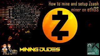 How to mine and setup Zcash miner on ethOS Mining Dudes [upl. by Amble226]