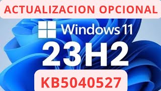 ✅ NUEVA ACTUALIZACION OPCIONAL ✅ WINDOWS 11 23H2 KB5040527 [upl. by Cirred]