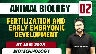 Fertilization and early embryonic Development  Animal Biology 02  Biotechnology  IIT JAM 2023 [upl. by Rann]