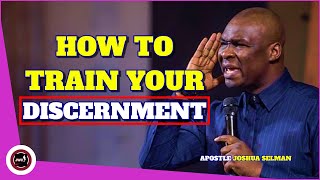 HOW TO TRAIN YOUR DISCERNMENT  APOSTLE JOSHUA SELMAN [upl. by Beitnes893]