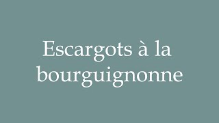 How to Pronounce Escargots à la bourguignonne Correctly in French [upl. by Margaretta263]