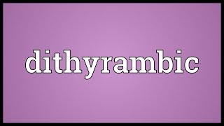 Dithyrambic Meaning [upl. by Sivrup]