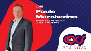 BOA NOVA COM PAULO MARCHEZINE SUPERINTENDENTE DE NOVOS CANAIS DA AVLA BRASIL [upl. by Weig]