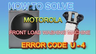 How to solve motorola front load washing machine error u 4 motorola front load door lock problem [upl. by Bronder275]