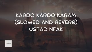 Kardo Kardo Karam MurshidEMohtaram by NFAK  SLOWED AND REVERB [upl. by Jepson]