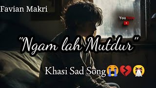 quotNgam Lah Mutdurquot Khasi Sad Song😭💔💔Favian Makri [upl. by Jill]