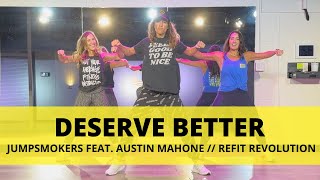 Deserve Better  JumpSmokersMusic feat austinmahone  Dance Fitness Choreography  REFITREV [upl. by Narat]