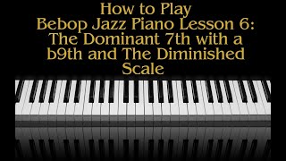 How To Play Bebop Piano Lesson 6 The Dominant 7th With a b9 and The Diminished Scale [upl. by Barrow700]