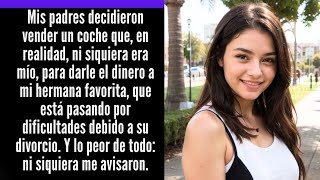 Mis Padres Vendieron Mi Auto para Consolar a Su Hija Preferida ¡No Podía Creerlo [upl. by Kelli427]