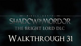 Middle Earth Shadow of Mordor DLC 2 The Bright Lord 100 Walkthrough 31 Prologue [upl. by Aneehsram583]