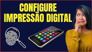 COMO CONFIGURAR IMPRESSÃO DIGITAL NO CELULAR [upl. by Kyla913]