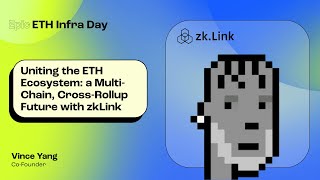 A multichain crossrollup future with zkLink Vince Yang zkLink  Epic ETH Infra Day [upl. by Absa]