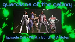 GOTG  Episode One  What a bunch of Aholes [upl. by Yelkcub863]