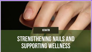 Keratin The Secret to Stronger Nails and Overall Wellness [upl. by Ysdnil]