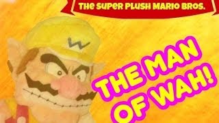 The Super Plush Mario Bros  The Man of WAH [upl. by Yelsna]