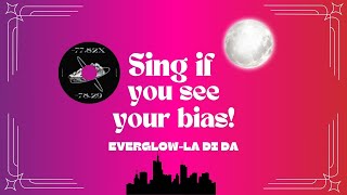 Sing if you see your bias EVERGLOW LA DI DA [upl. by Ailemak]