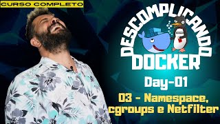 Day01  03  Namespace cgroups e Netfilter  Descomplicando o Docker [upl. by Buhler63]