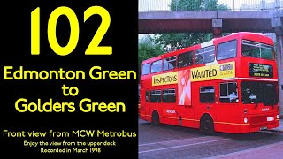 【London Bus 1998 Nostalgic Ride】【MCW Metrobus】102 Edmonton Green Station to Golders Green Station [upl. by Meece]