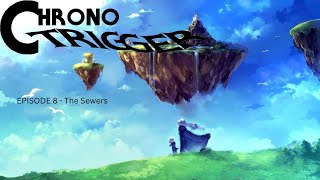 Chrono Trigger Episode 8  The Sewers [upl. by Siroled]