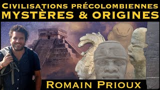 « Civilisations précolombiennes  Mystères amp Origines » avec Romain Prioux [upl. by Estrella]