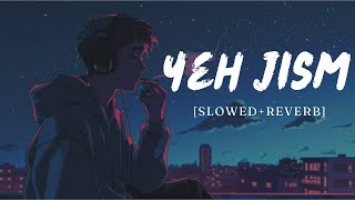 Yeh Jism  SlowedReverb  Ali Azmat  Jism 2  Midnight Lofi Songs [upl. by Serge]