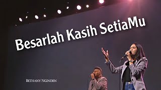 Besarlah Kasih SetiaMu  Bethany Nginden [upl. by Friedland]