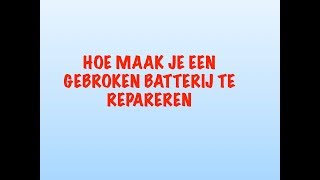 Hoe maak je een gebroken batterij te repareren [upl. by Haididej866]