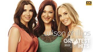 4K Wilson Phillips  Best Songs Full Album  2023  Greatest Hits Playlist  2023 P190 [upl. by Accemahs]