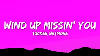 Tucker Wetmore  Wind Up Missin You Lyrics [upl. by Sitoel]