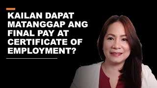 KAILAN DAPAT MATANGGAP ANG FINAL PAY AT CERTIFICATE OF EMPLOYMENT [upl. by Maidel530]