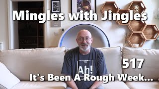 Mingles with Jingles Episode 517  Its Been A Rough Week [upl. by Dixon]