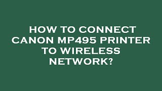 How to connect canon mp495 printer to wireless network [upl. by Rufe]