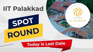 Details of IIT Palakkad Spot Round  Today is last date to fill google form [upl. by Isabelita]