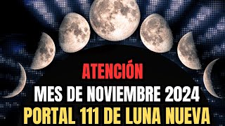 ATENCIÓN Portal 111 de Noviembre ¡Transforma tu Vida con la Energía de la Luna Nueva [upl. by Adnarb]