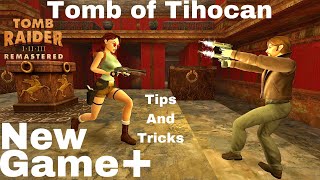 Tomb Raider 1 Remastered Tomb of Tihocan  NEW GAME  Tips and Tricks [upl. by Ardeahp]